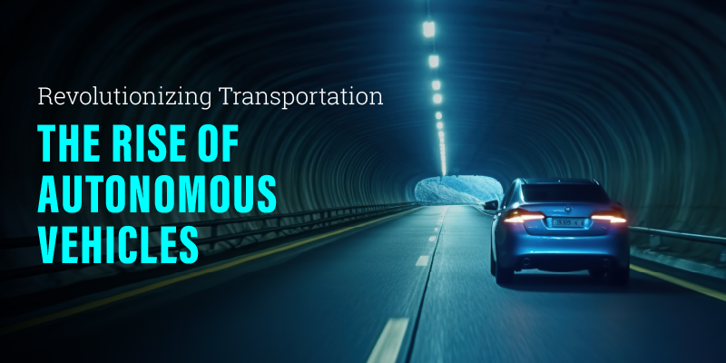 The Rise of Autonomous Vehicles and What It Means for Us